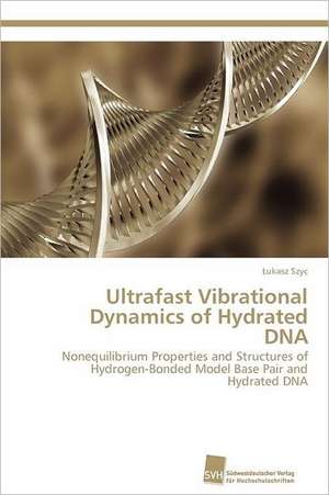 Ultrafast Vibrational Dynamics of Hydrated DNA de Lukasz Szyc