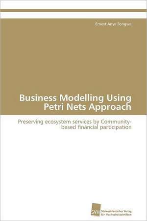 Business Modelling Using Petri Nets Approach de Ernest Anye Fongwa