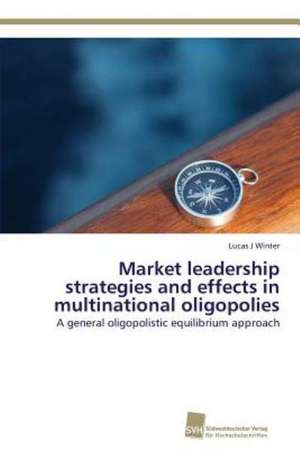 Market leadership strategies and effects in multinational oligopolies de Lucas J Winter