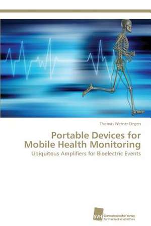 Portable Devices for Mobile Health Monitoring de Thomas Werner Degen