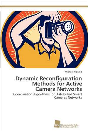 Dynamic Reconfiguration Methods for Active Camera Networks de Michael Nolting