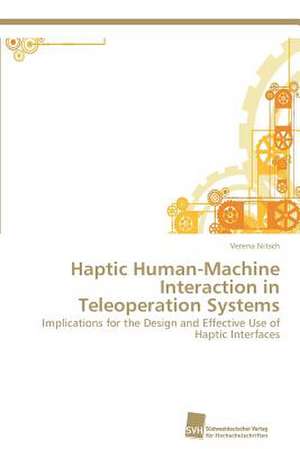 Haptic Human-Machine Interaction in Teleoperation Systems de Verena Nitsch