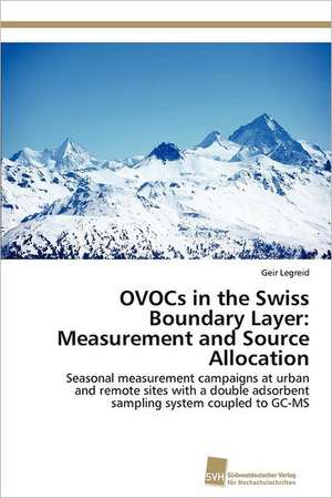 Ovocs in the Swiss Boundary Layer: Measurement and Source Allocation de Geir Legreid