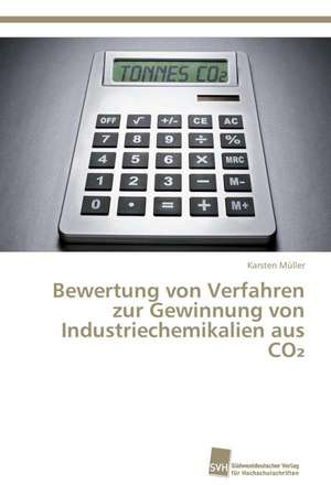 Bewertung von Verfahren zur Gewinnung von Industriechemikalien aus CO2 de Karsten Müller