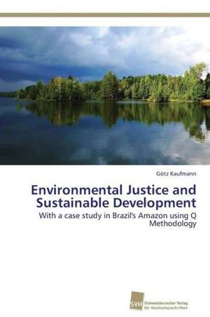 Environmental Justice and Sustainable Development de Götz Kaufmann