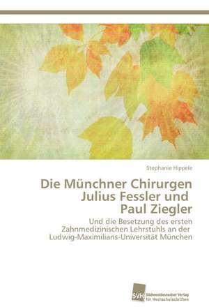 Die Munchner Chirurgen Julius Fessler Und Paul Ziegler: Measurement and Source Allocation de Stephanie Hippele