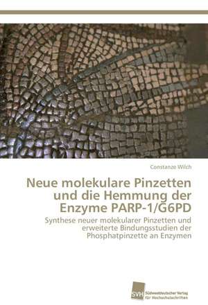 Neue molekulare Pinzetten und die Hemmung der Enzyme PARP-1/G6PD de Constanze Wilch