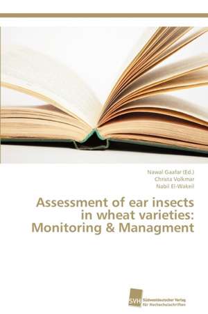 Assessment of Ear Insects in Wheat Varieties: Monitoring & Managment de Christa Volkmar