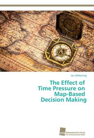 The Effect of Time Pressure on Map-Based Decision Making de Jan Wilkening