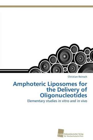 Amphoteric Liposomes for the Delivery of Oligonucleotides de Christian Reinsch