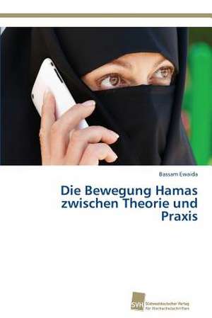 Die Bewegung Hamas zwischen Theorie und Praxis de Bassam Ewaida