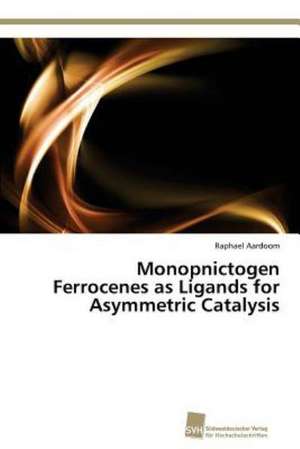 Monopnictogen Ferrocenes as Ligands for Asymmetric Catalysis de Raphael Aardoom