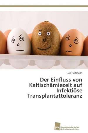 Der Einfluss von Kaltischämiezeit auf Infektiöse Transplantattoleranz de Jan Hartmann