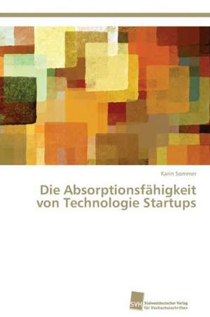 Die Absorptionsfähigkeit von Technologie Startups de Karin Sommer