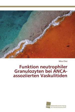 Funktion neutrophiler Granulozyten bei ANCA-assoziierten Vaskulitiden de Mira Choi