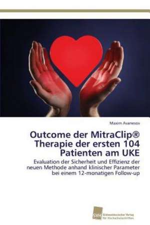 Outcome der MitraClip® Therapie der ersten 104 Patienten am UKE de Maxim Avanesov