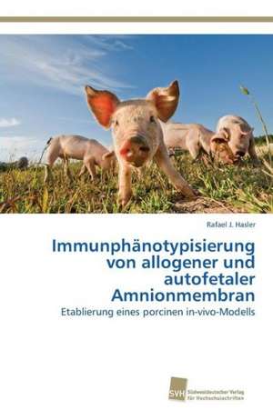 Immunphänotypisierung von allogener und autofetaler Amnionmembran de Rafael J. Hasler