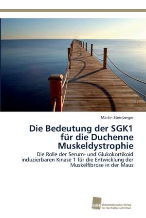 Die Bedeutung der SGK1 für die Duchenne Muskeldystrophie de Martin Steinberger