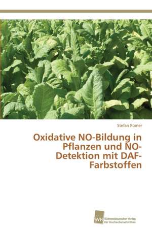 Oxidative NO-Bildung in Pflanzen und NO-Detektion mit DAF-Farbstoffen de Stefan Rümer