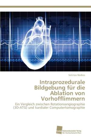 Intraprozedurale Bildgebung für die Ablation von Vorhofflimmern de Sotirios Nedios