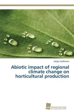 Abiotic impact of regional climate change on horticultural production de Holger Hoffmann