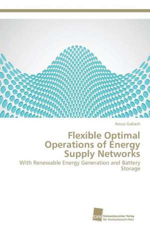 Flexible Optimal Operations of Energy Supply Networks de Aouss Gabash