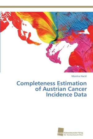 Completeness Estimation of Austrian Cancer Incidence Data de Monika Hackl