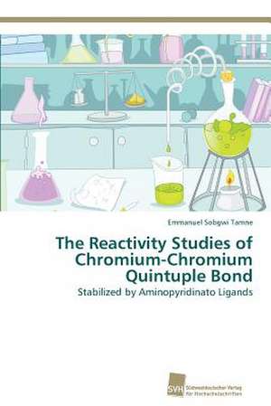 The Reactivity Studies of Chromium-Chromium Quintuple Bond de Emmanuel Sobgwi Tamne