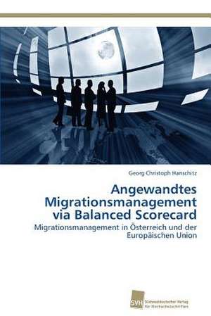 Angewandtes Migrationsmanagement via Balanced Scorecard de Georg Christoph Hanschitz