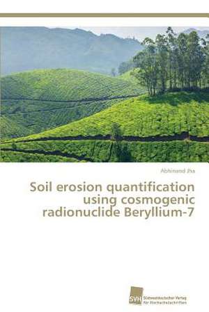 Soil erosion quantification using cosmogenic radionuclide Beryllium-7 de Abhinand Jha