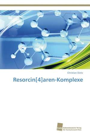 Resorcin[4]aren-Komplexe de Christian Dietz