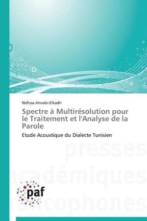 Spectre à Multirésolution pour le Traitement et l'Analyse de la Parole de Nefissa Annabi-Elkadri