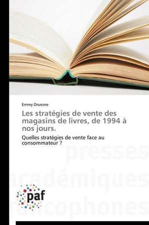 Les stratégies de vente des magasins de livres, de 1994 à nos jours. de Emmy Druesne