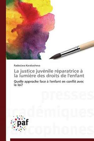 La justice juvénile réparatrice à la lumière des droits de l'enfant de Radoslava Karabasheva