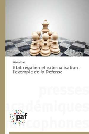 Etat régalien et externalisation : l'exemple de la Défense de Olivier Frot