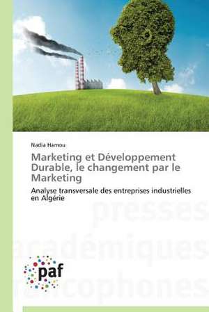 Marketing et Développement Durable, le changement par le Marketing de Nadia Hamou