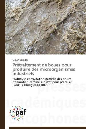 Prétraitement de boues pour produire des microorganismes industriels de Simon Barnabé