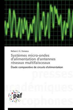 Systèmes micro-ondes d'alimentation d'antennes réseaux multifaisceaux de Nelson J. G. Fonseca