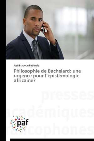 Philosophie de Bachelard: une urgence pour l¿épistémologie africaine? de José Blaunde Patimale