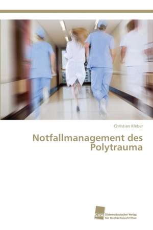 Notfallmanagement des Polytrauma de Christian Kleber