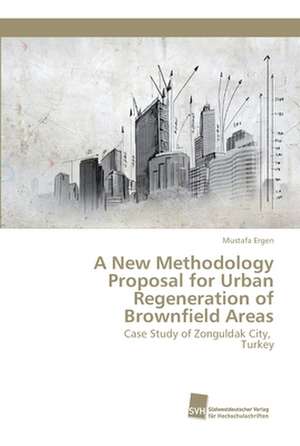 A New Methodology Proposal for Urban Regeneration of Brownfield Areas de Mustafa Ergen