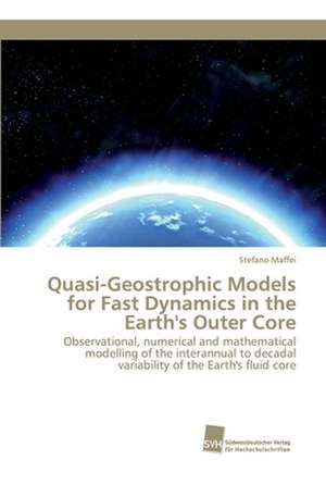 Quasi-Geostrophic Models for Fast Dynamics in the Earth's Outer Core de Stefano Maffei