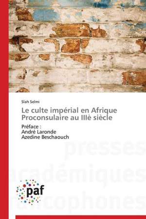 Le culte impérial en Afrique Proconsulaire au IIIè siècle de Slah Selmi