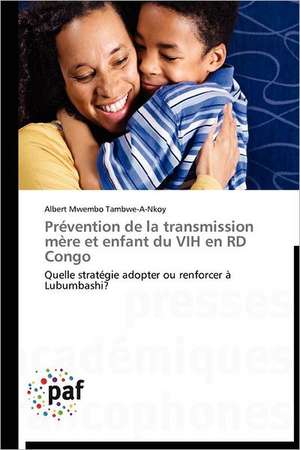 Prévention de la transmission mère et enfant du VIH en RD Congo de Albert Mwembo Tambwe-A-Nkoy