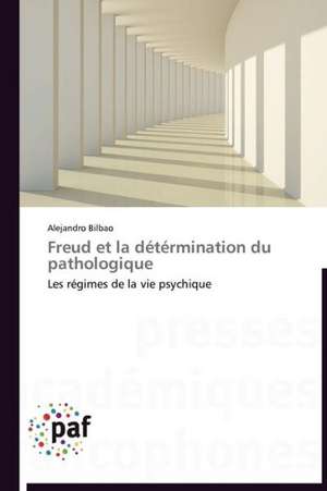 Freud et la détérmination du pathologique de Alejandro Bilbao