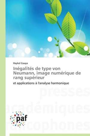 Inégalités de type von Neumann, image numérique de rang supérieur de Haykel Gaaya