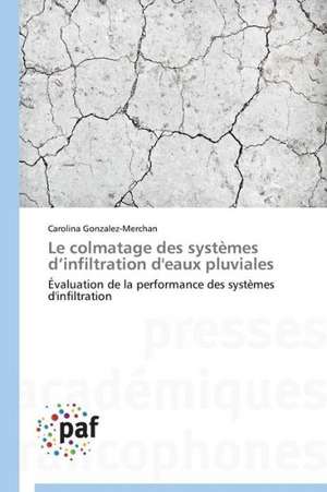 Le colmatage des systèmes d¿infiltration d'eaux pluviales de Carolina Gonzalez-Merchan