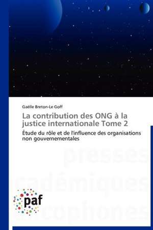 La contribution des ONG à la justice internationale Tome 2 de Gaëlle Breton-Le Goff