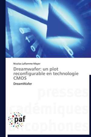 Dreamwafer: un plot reconfigurable en technologie CMOS de Nicolas Laflamme-Mayer