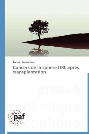 Cancers de la sphère ORL après transplantation de Romain Carmantrant